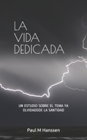 La Vida Dedicada: Un Estudio sobre el Tema ya Olvidadode la Santidad B08R6PFS7D Book Cover