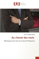 Au chevet des mots: Pèlerinage d’une voix sur la voie de l’éloquence 6203439649 Book Cover