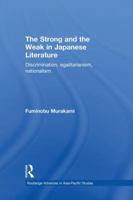 The Strong and the Weak in Japanese Literature: Discrimination, Egalitarianism, Nationalism 1138862894 Book Cover