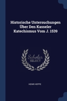 Historische Untersuchungen Über Den Kasseler Katechismus Vom J. 1539 1020525967 Book Cover