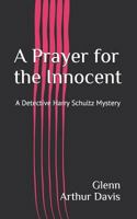 A Prayer for the Innocent: A Detective Harry Schultz Mystery 1978441568 Book Cover