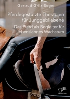 Pferdegestützte Therapien für Junggebliebene. Das Pferd als Begleiter für lebenslanges Wachstum 3961469334 Book Cover