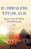 My Communication With God, Allah: Quran Is Not His Words, But Mohammad's B0CJHH8NC7 Book Cover