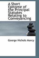A Short Epitome of the Principal Statutes Relating to Conveyancing 0469007672 Book Cover