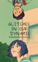 Glitches in our Dynamic: A story of opposites B0BJC8ZZ7M Book Cover