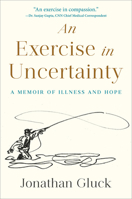 An Exercise in Uncertainty: A Memoir of Illness and Hope 0593735781 Book Cover