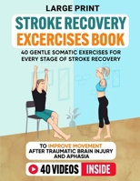 Stroke Recovery Exercises Book (Large Print): 40 Gentle Somatic Exercises for Every Stage of Stroke Recovery To Improve Movement After Traumatic Brain Injury and Aphasia B0FHRYPVQ9 Book Cover