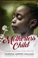 Motherless Child: A Journey of Growing Up and Forgiving 0692064400 Book Cover