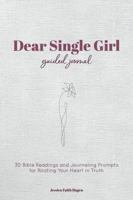 Dear Single Girl Guided Journal: 30 Bible Readings and Journaling Prompts for Rooting Your Heart in Truth 0998235350 Book Cover