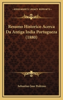 Resumo Historico Acerca Da Antiga India Portugueza (1880) 1167687809 Book Cover