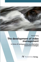 The development of index management: in times of raising passive and alternative investment strategies 6202225610 Book Cover