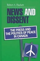 News and Dissent: The Press and Politics of Peace in Canada 0893917699 Book Cover