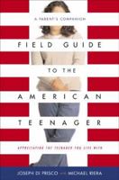 Field Guide To The American Teenager: A Parent's Companion 0738205192 Book Cover