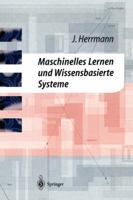 Maschinelles Lernen Und Wissensbasierte Systeme: Systematische Einfuhrung Mit Praxisorientierten Fallstudien 3540613021 Book Cover