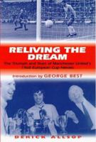 Reliving the Dream: The Triumph and Tears of Manchester United's 1968 European Cup Heroes 1840180560 Book Cover