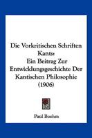 Die Vorkritischen Schriften Kants: Ein Beitrag Zur Entwicklungsgeschichte Der Kantischen Philosophie (1906) 1161136231 Book Cover