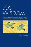 Lost Wisdom: Rethinking Modernity in Iran 0934211906 Book Cover