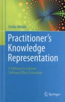 Practitioner's Knowledge Representation: A Pathway to Improve Software Effort Estimation 3642541569 Book Cover