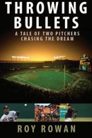 Throwing Bullets: A Tale of Two Pitchers Chasing the Dream 1589793676 Book Cover