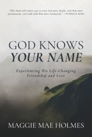 God Knows Your Name: Experiencing His Life-Changing Friendship and Love 1966462697 Book Cover