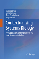 Contextualizing Systems Biology: Presuppositions and Implications of a New Approach in Biology 3319171054 Book Cover