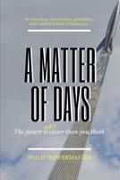A Matter of Days: The Future Is (Way) Closer than You Think 1081543434 Book Cover