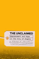 The Unclaimed: Abandonment and Hope in the City of Angels 0593239059 Book Cover
