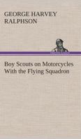 Boy Scouts on Motorcycles With the Flying Squadron 1500201359 Book Cover