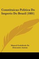 Constituicao Politica Do Imperio Do Brazil (1881) 110408743X Book Cover