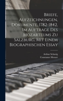 Briefe, Aufzeichnungen, Dokumente, 1782-1842, Im Auftrage Des Mozarteums Zu Salzburg, Mit Einem Biographischen Essay 1018636161 Book Cover