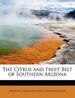 The Citrus and Fruit Belt of Southern Arizona 0526498390 Book Cover