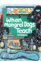 When Mongrel Dogs Teach 1683481755 Book Cover