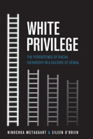 White Privilege: The Persistence of Racial Hierarchy in a Culture of Denial 1516576837 Book Cover