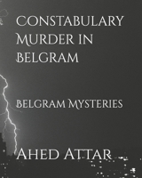 Constabulary Murder in Belgram: Belgram Mysteries B08QFMFGH9 Book Cover