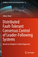 Distributed Fault-Tolerant Consensus Control of Leader-Following Systems: Based on Adaptive Control Approach 9819974283 Book Cover