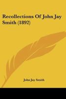Recollections of John Jay Smith 1021518573 Book Cover