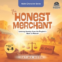 The Honest Merchant: Learning Honesty from the Prophet’s Work in Makkah (Noble Character Series) B0F7GM2F5P Book Cover