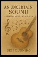 An Uncertain Sound: Christian Music in Laodecia B0F91K7KTB Book Cover