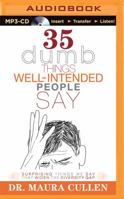 35 Dumb Things Well-Intended People Say: Surprising Things We Say That Widen the Diversity Gap 1501226576 Book Cover