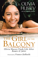 The Girl on the Balcony: Olivia Hussey Finds Life After Romeo and Juliet 1496717082 Book Cover