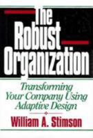 The Robust Organization: Transforming Your Company Using Adaptive Design 0786308591 Book Cover
