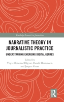 Narrative Theory in Journalistic Practice: Understanding Emerging Digital Genres (Routledge Research in Journalism) 1032823852 Book Cover
