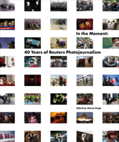In the Moment: 40 Years of Reuters Photojournalism 050002913X Book Cover