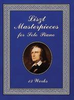 Liszt Masterpieces for Solo Piano: 13 Works 0486413799 Book Cover