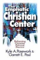 The Emphatic Christian Center: Reforming American Political Practice 0687002257 Book Cover