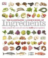 The Illustrated Cook's Book of Ingredients 0756667305 Book Cover