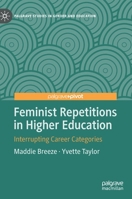 Feminist Repetitions in Higher Education: Interrupting Career Categories (Palgrave Studies in Gender and Education) 3030536602 Book Cover