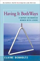 Having It Both Ways: A Report on Married Women With Lovers 0812828194 Book Cover