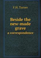 Beside the New-Made Grave a Correspondence 5518745613 Book Cover