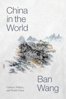 China in the World: Culture, Politics, and World Vision 1478010843 Book Cover